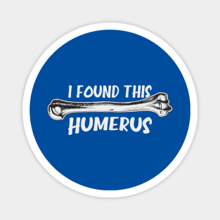 I Found This Humerus Magnet